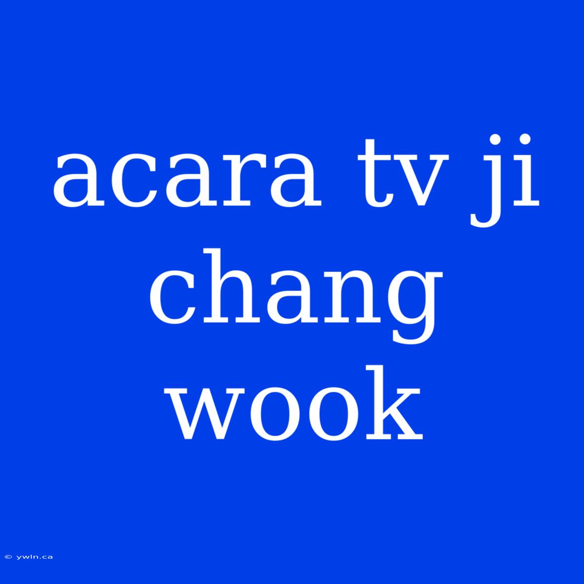 Acara Tv Ji Chang Wook