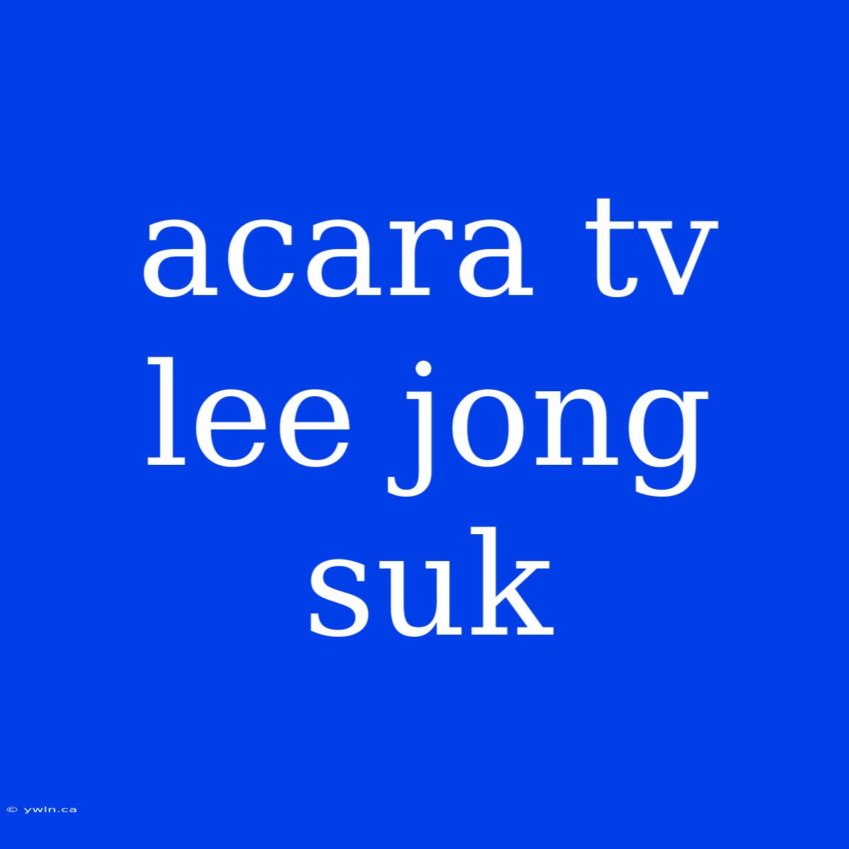 Acara Tv Lee Jong Suk