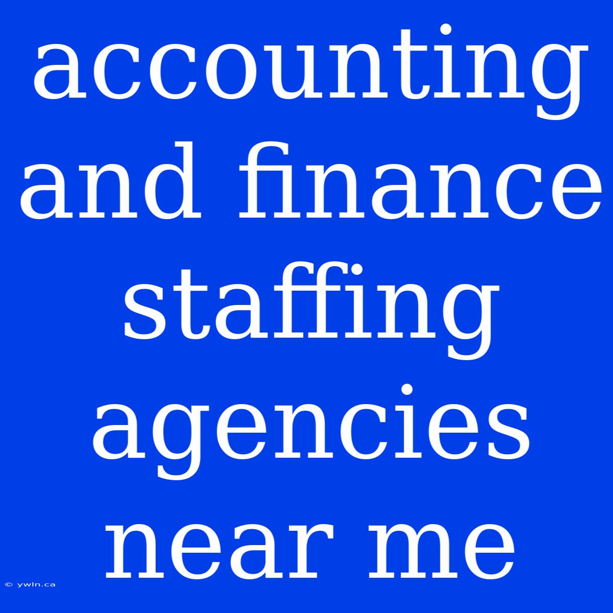 Accounting And Finance Staffing Agencies Near Me