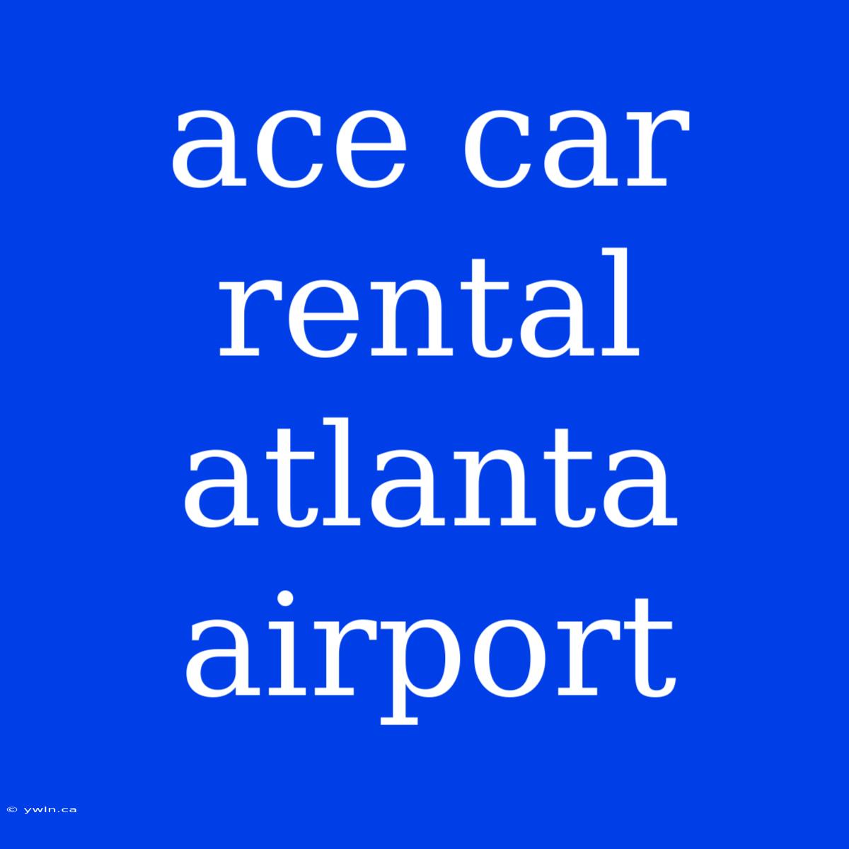 Ace Car Rental Atlanta Airport