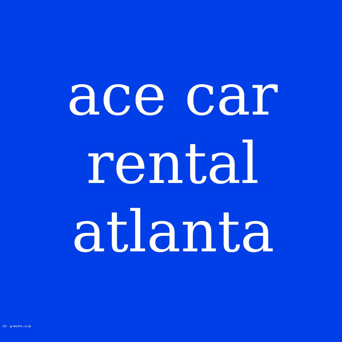 Ace Car Rental Atlanta