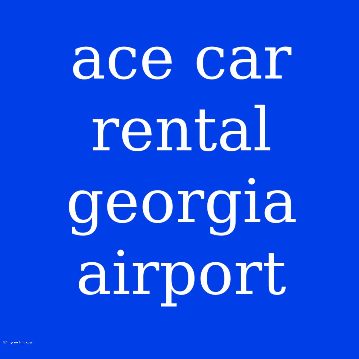 Ace Car Rental Georgia Airport