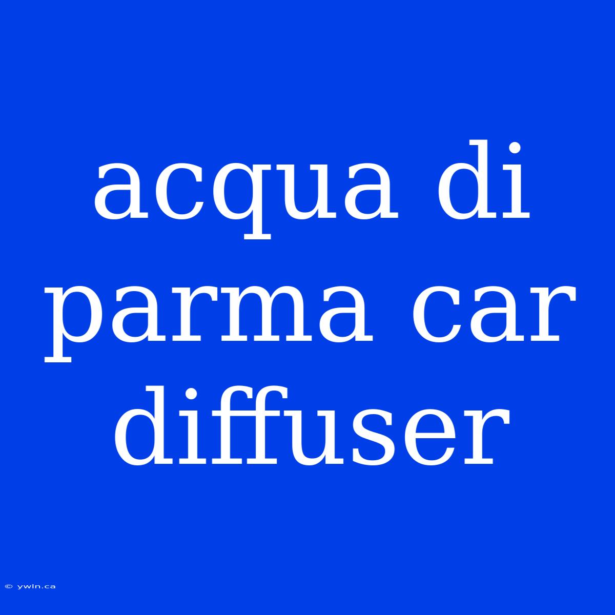 Acqua Di Parma Car Diffuser