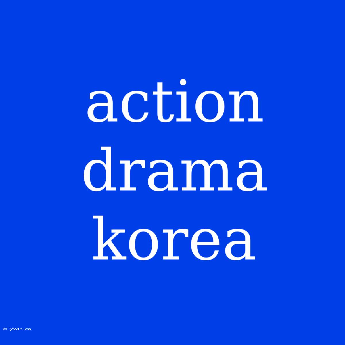 Action Drama Korea