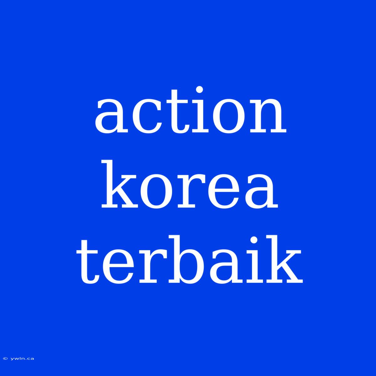 Action Korea Terbaik