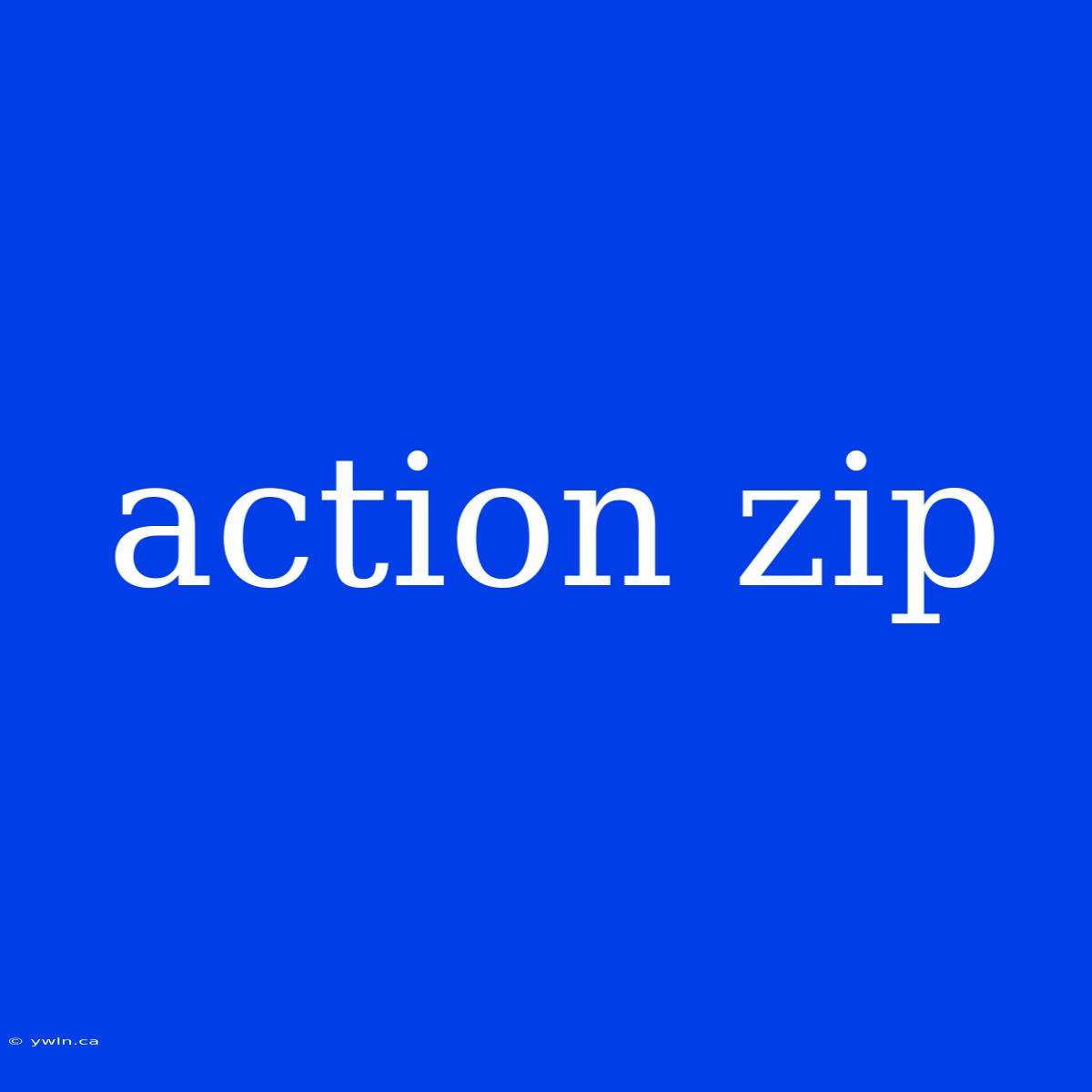 Action Zip