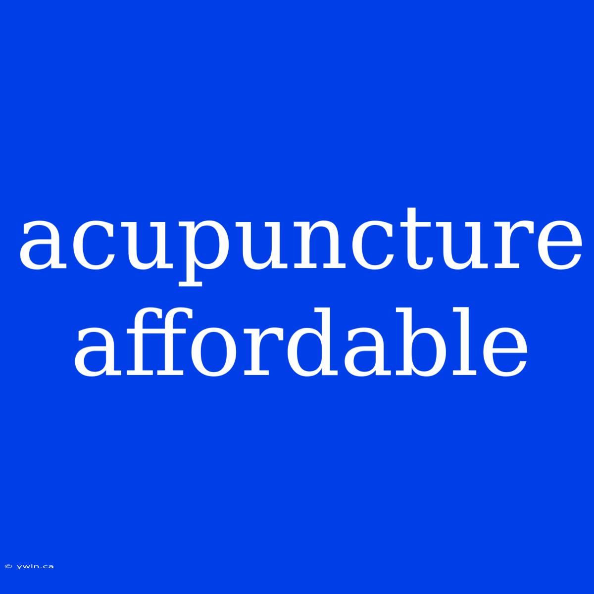 Acupuncture Affordable