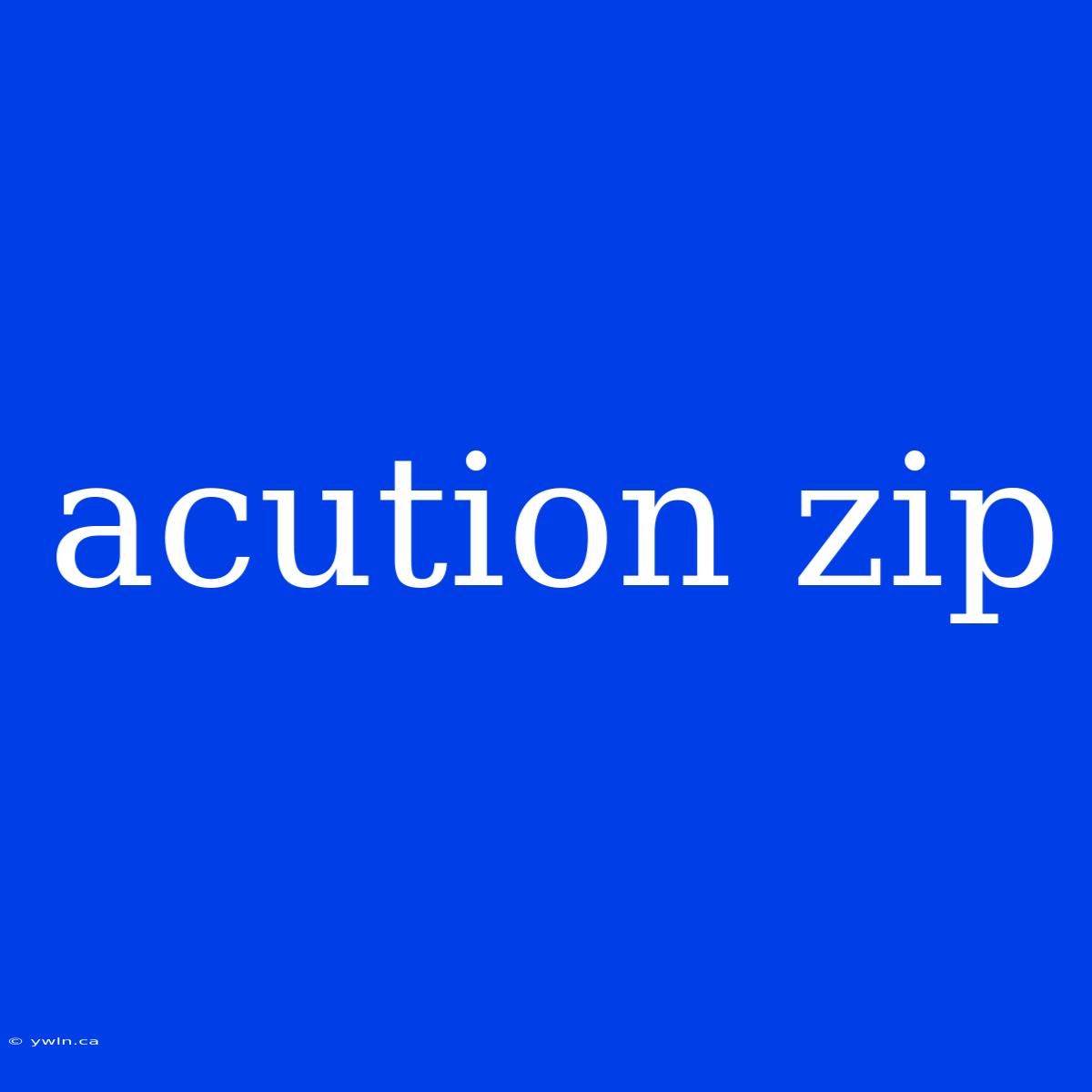 Acution Zip