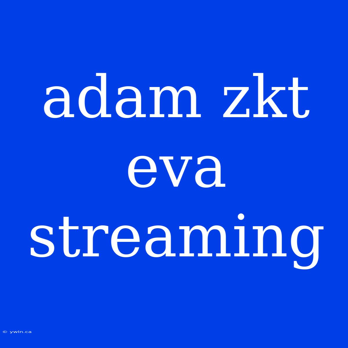 Adam Zkt Eva Streaming