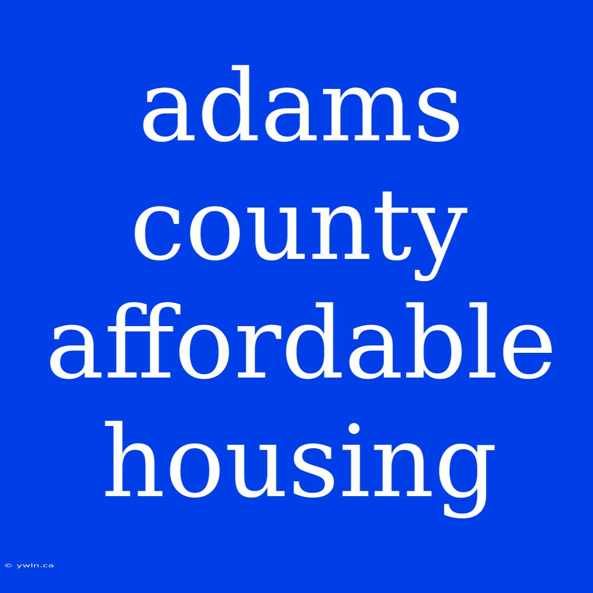 Adams County Affordable Housing