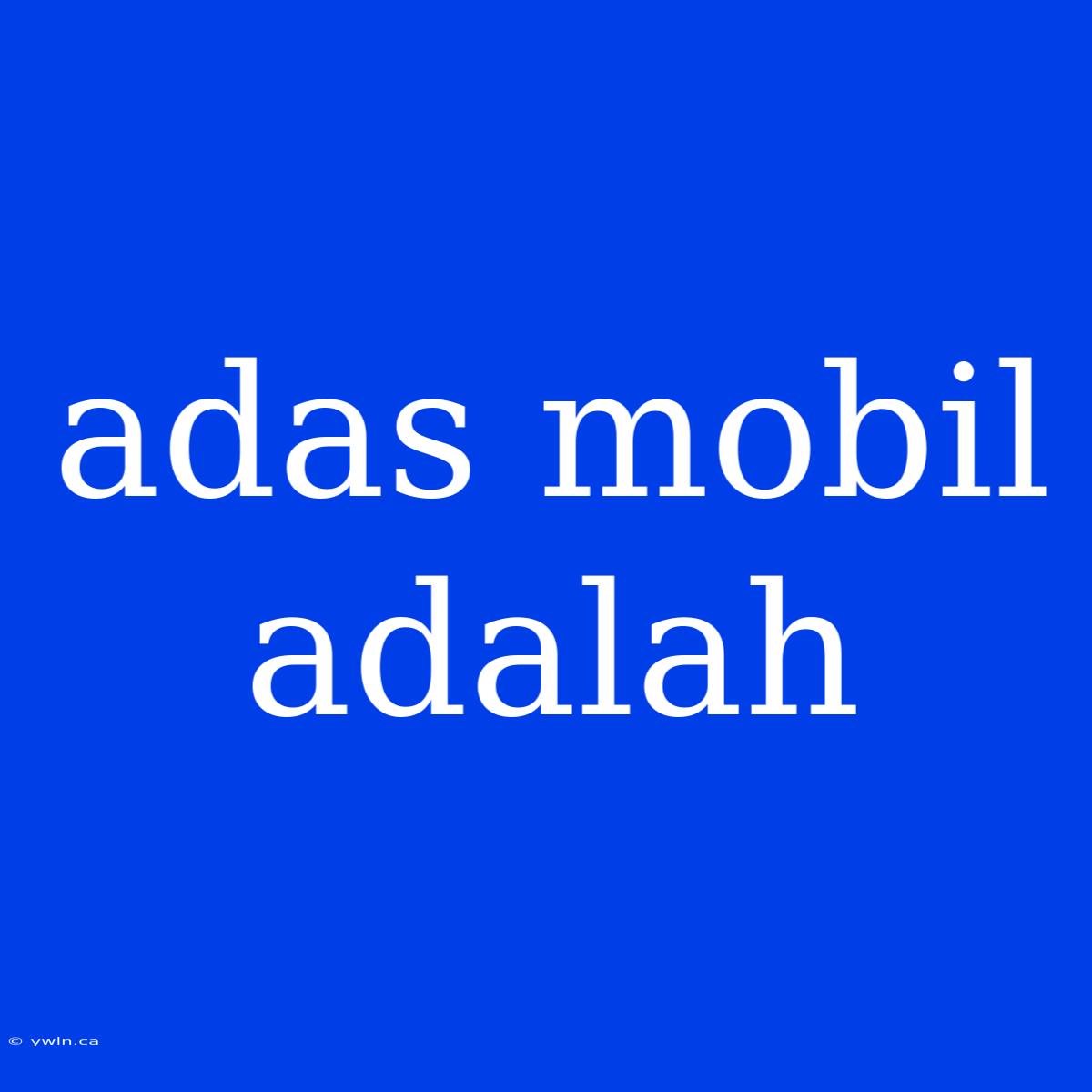 Adas Mobil Adalah