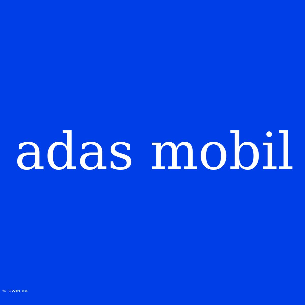 Adas Mobil