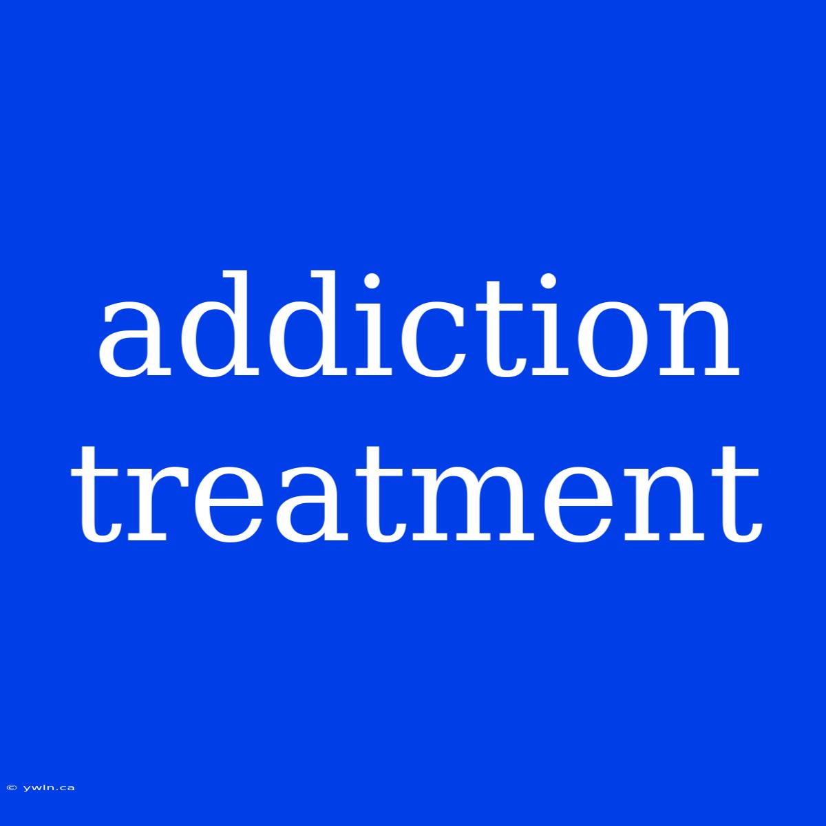 Addiction Treatment