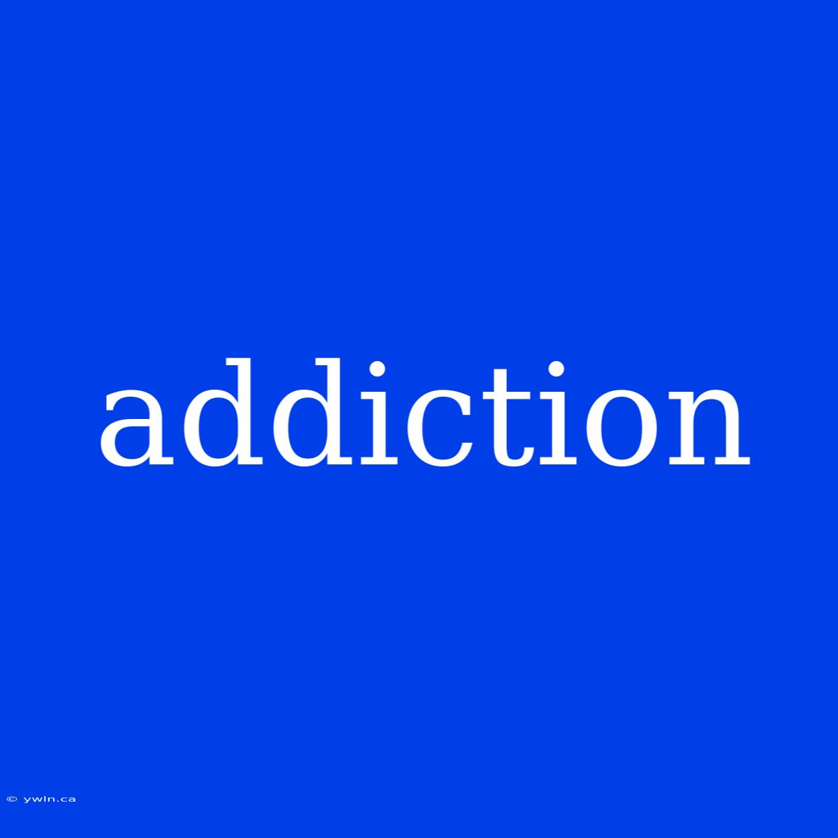 Addiction