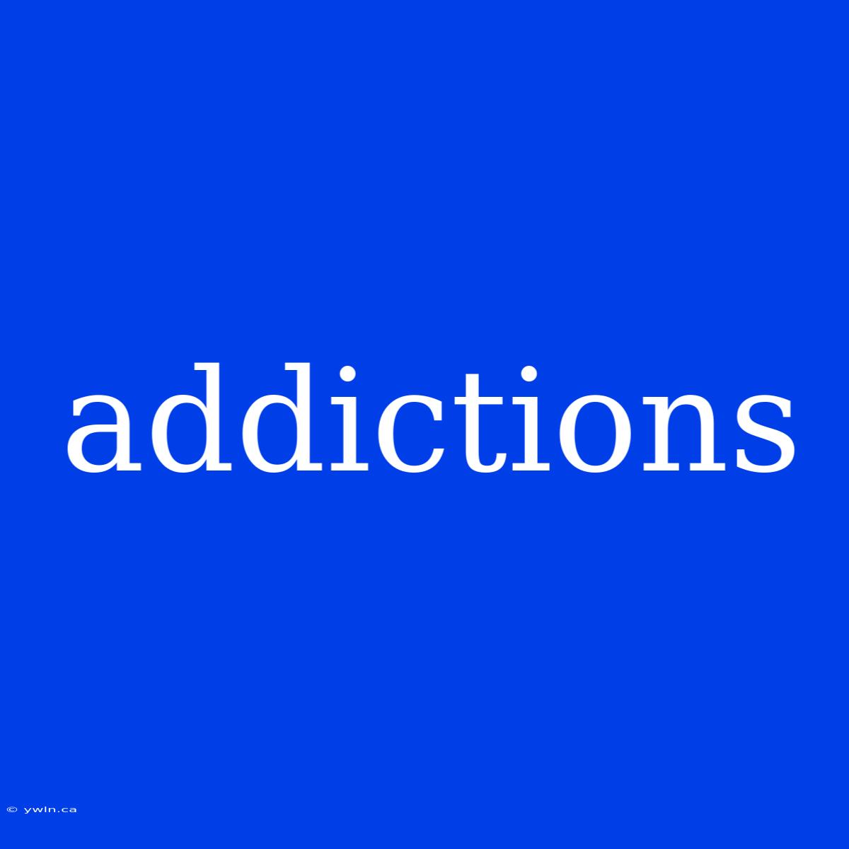 Addictions