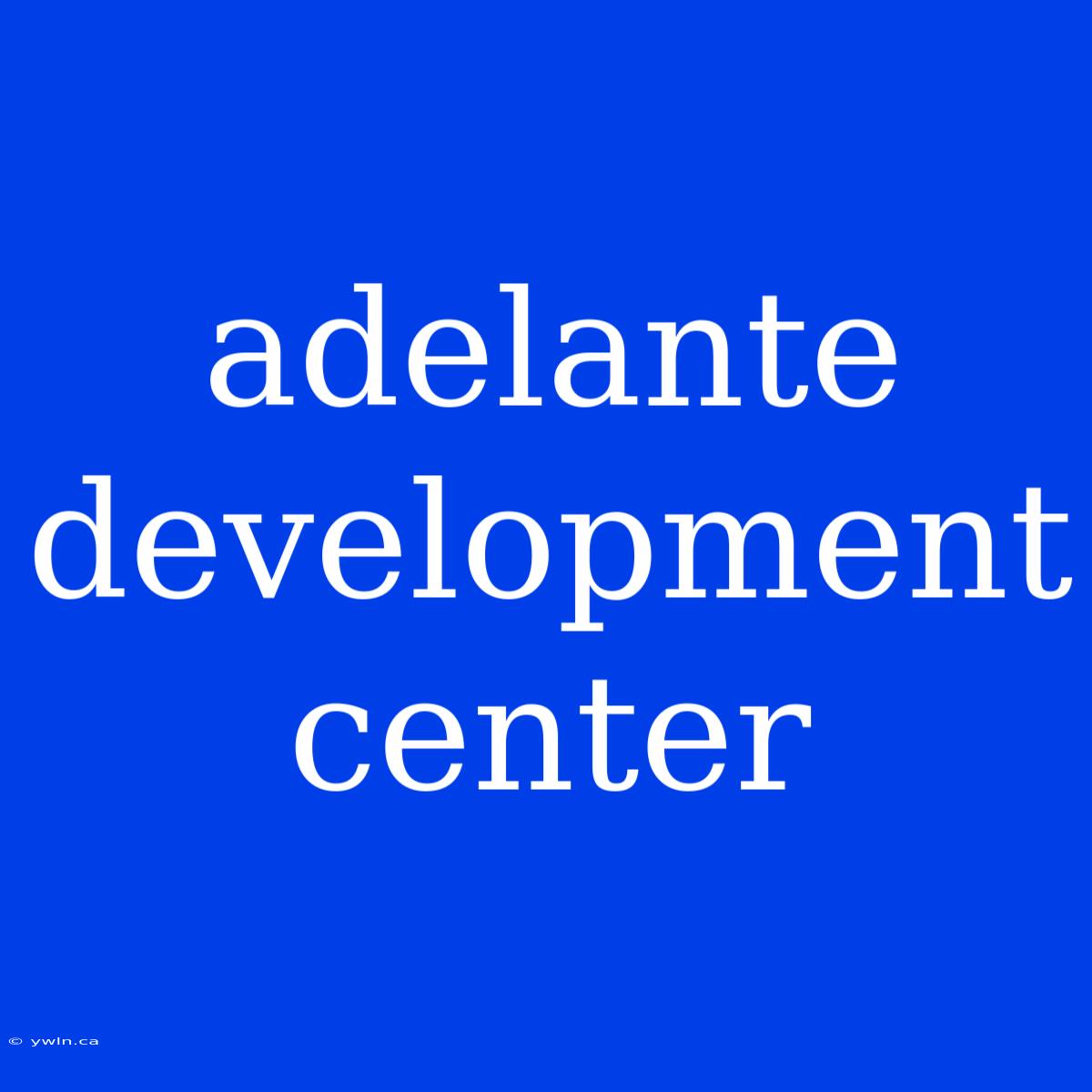 Adelante Development Center