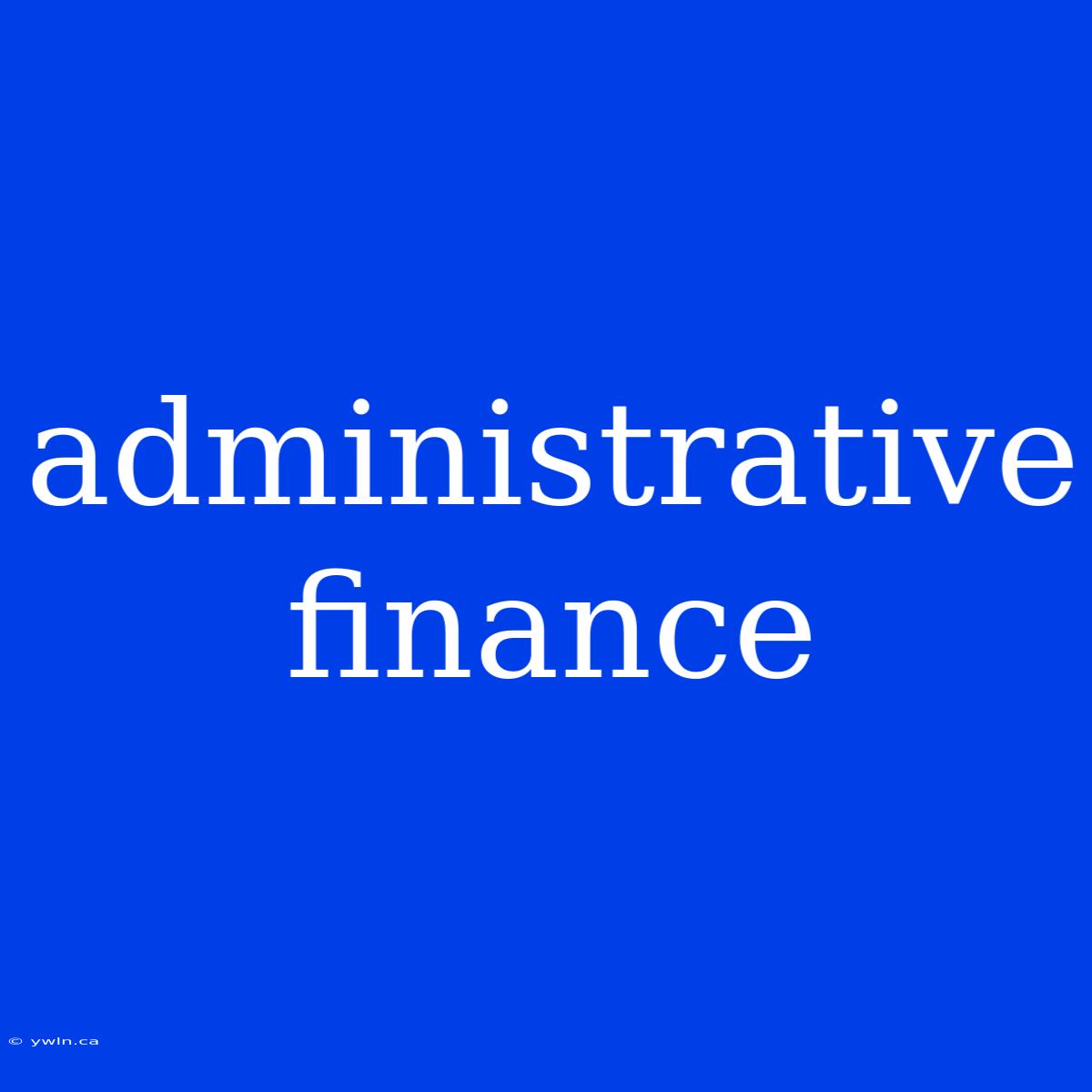 Administrative Finance