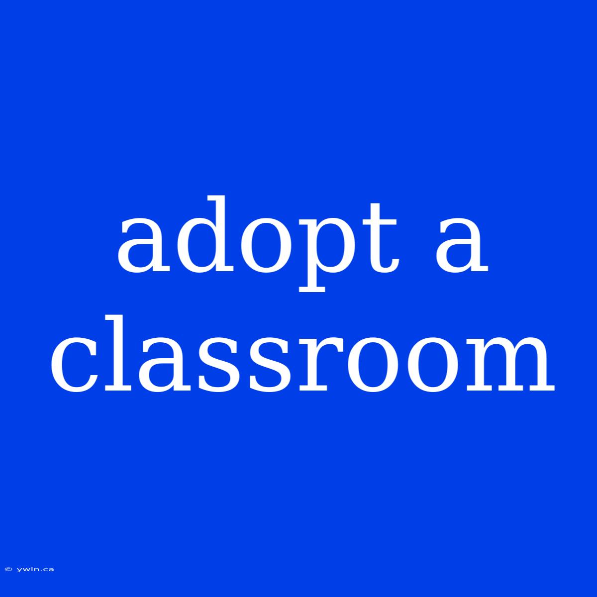 Adopt A Classroom