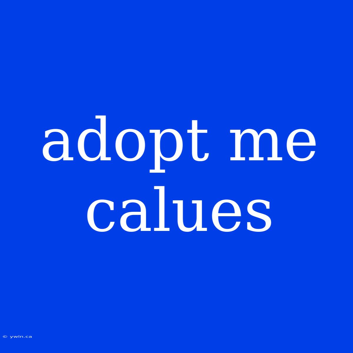 Adopt Me Calues