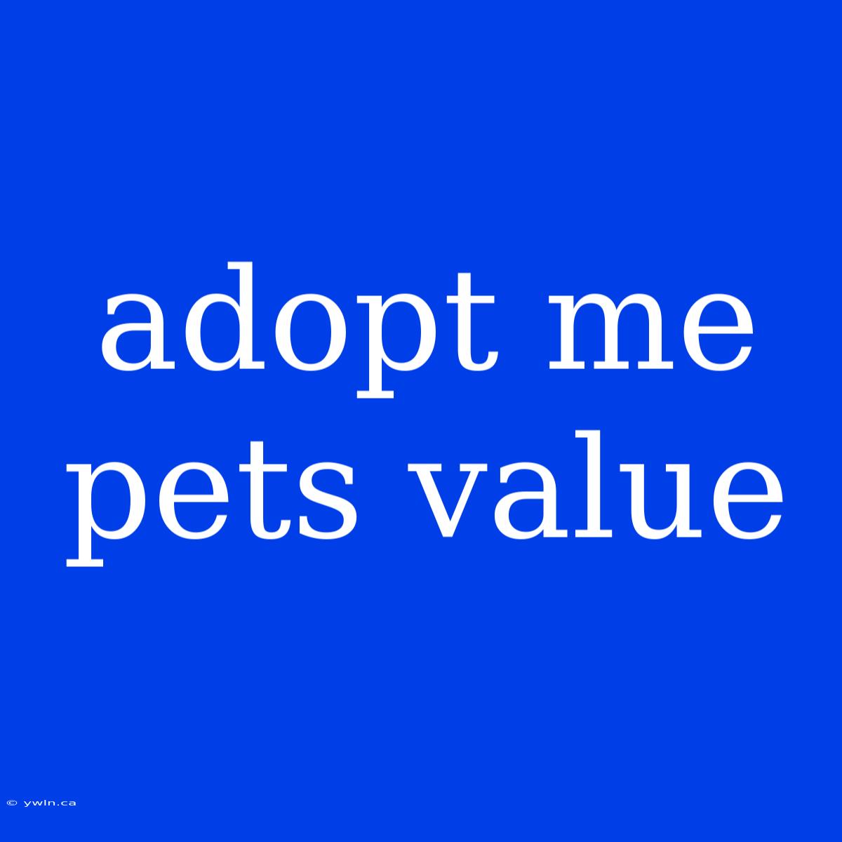 Adopt Me Pets Value