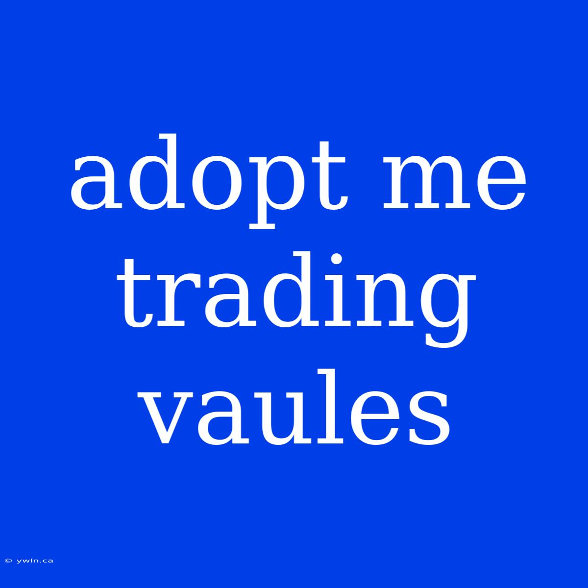 Adopt Me Trading Vaules