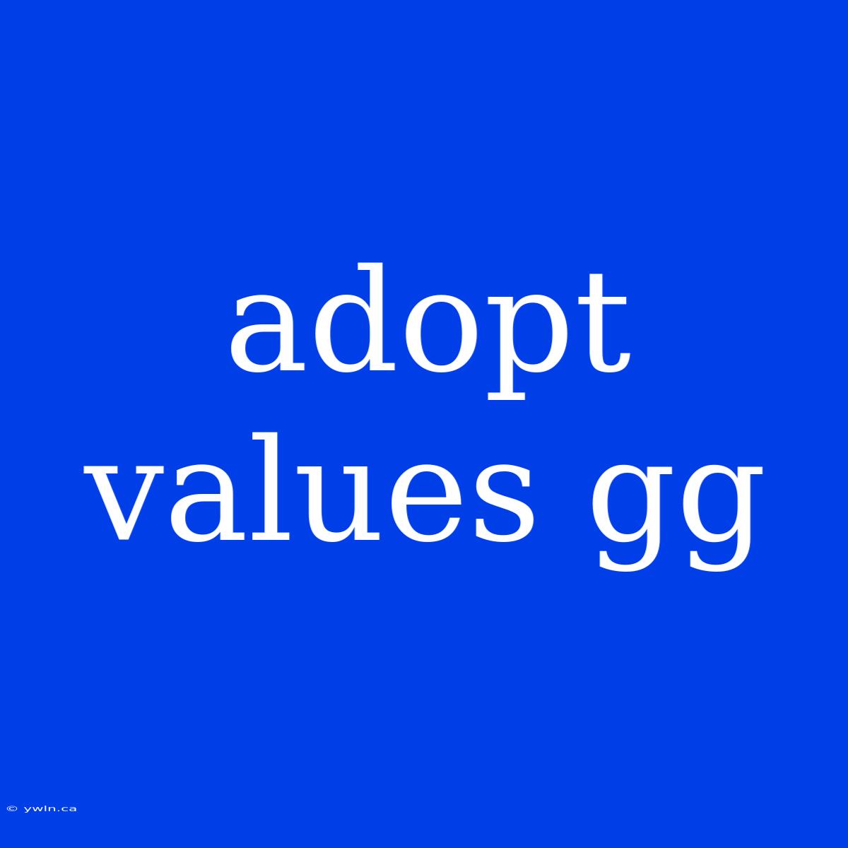 Adopt Values Gg