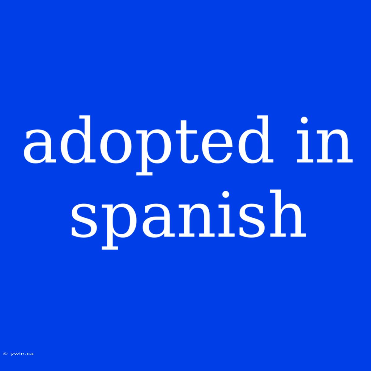 Adopted In Spanish