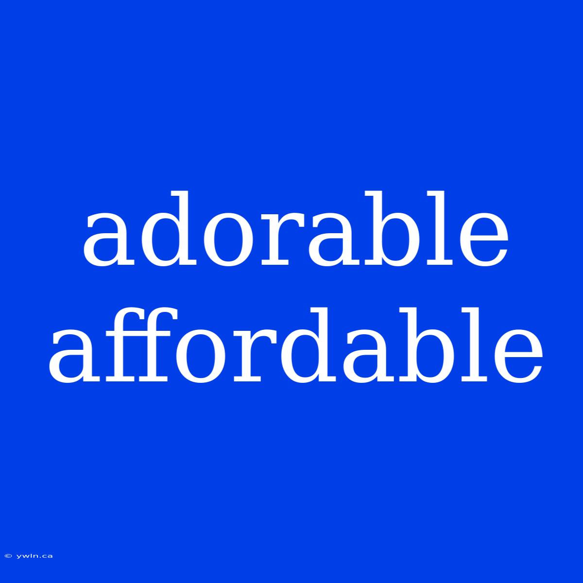 Adorable Affordable