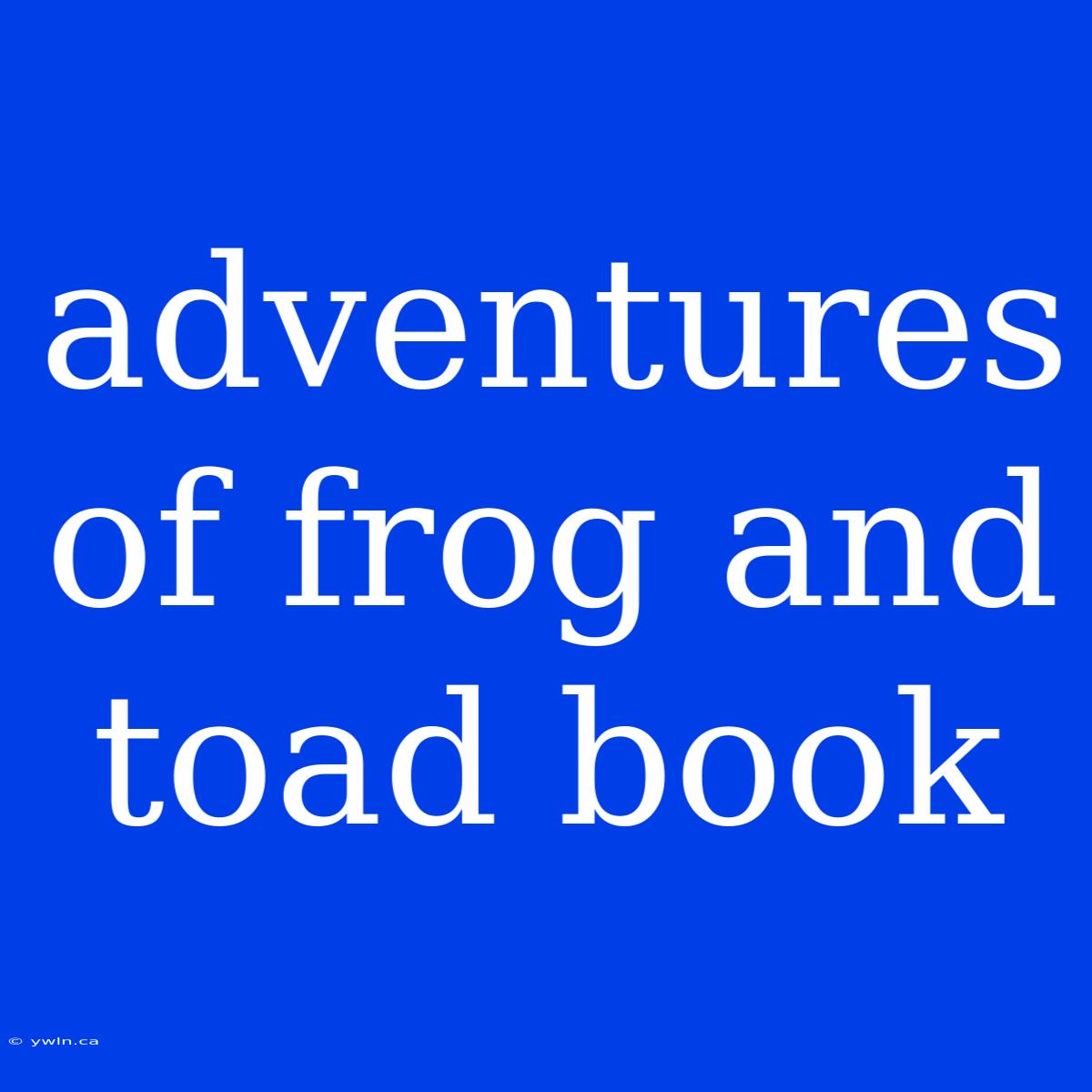 Adventures Of Frog And Toad Book