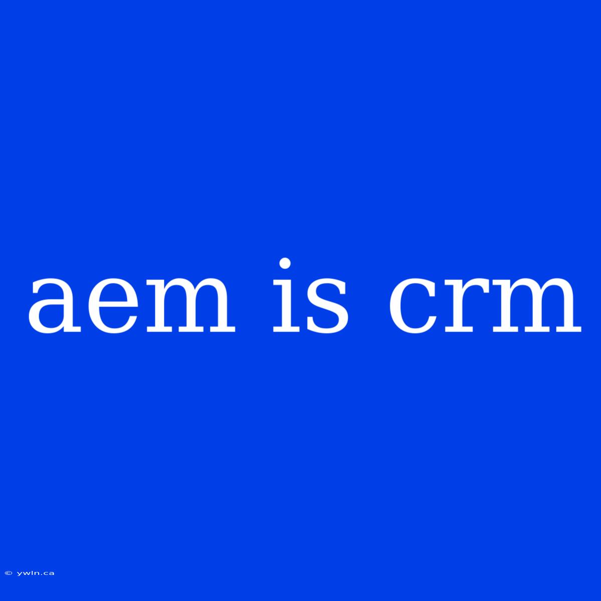 Aem Is Crm