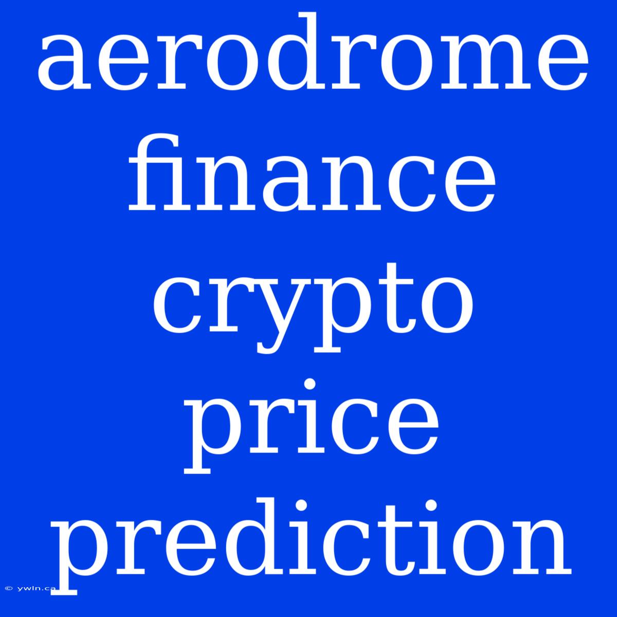 Aerodrome Finance Crypto Price Prediction