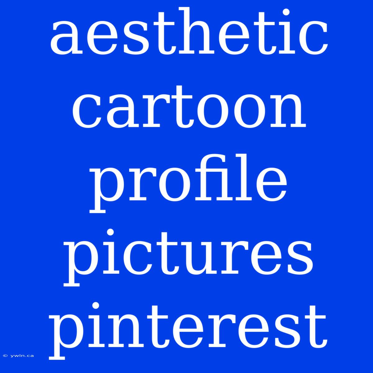 Aesthetic Cartoon Profile Pictures Pinterest