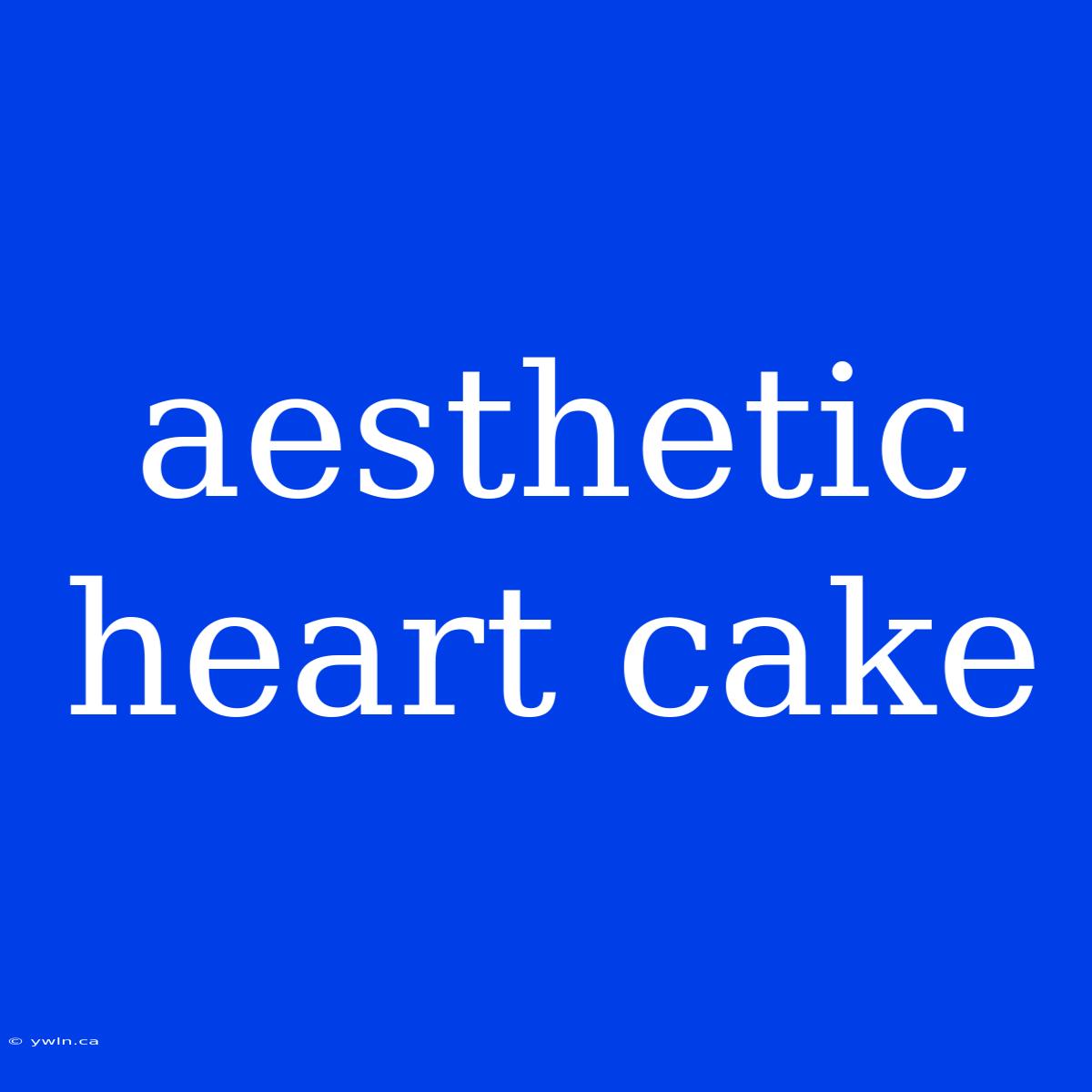 Aesthetic Heart Cake