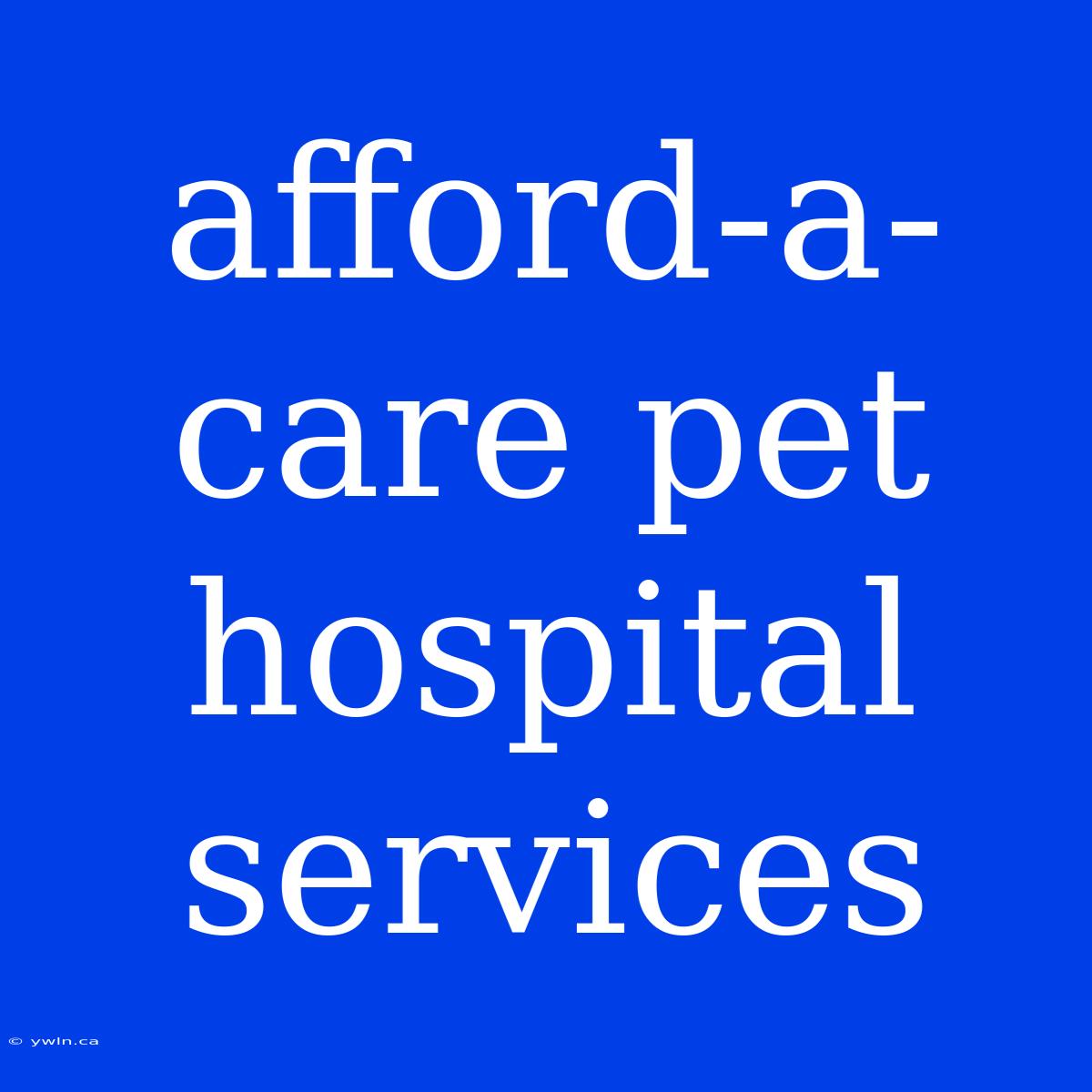 Afford-a-care Pet Hospital Services