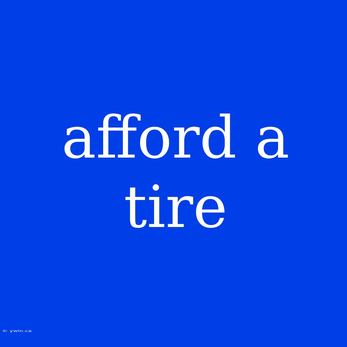 Afford A Tire