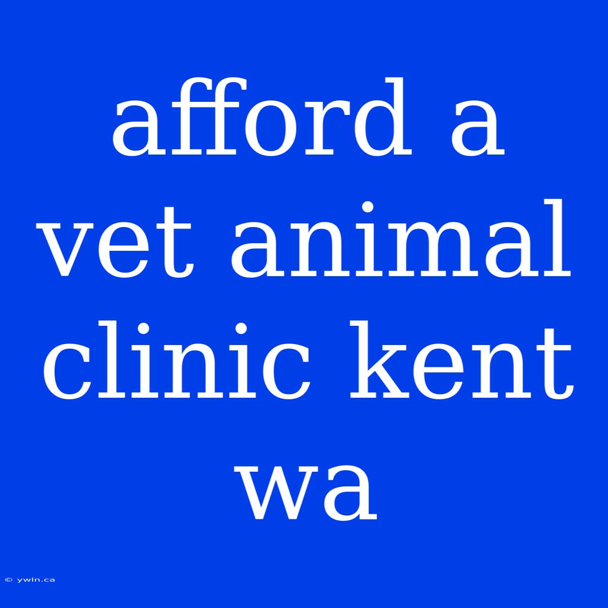 Afford A Vet Animal Clinic Kent Wa