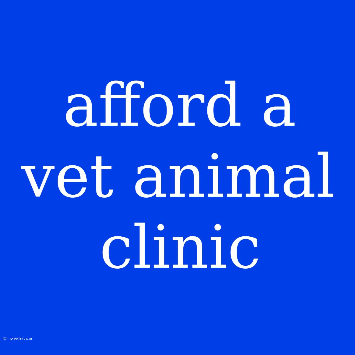 Afford A Vet Animal Clinic