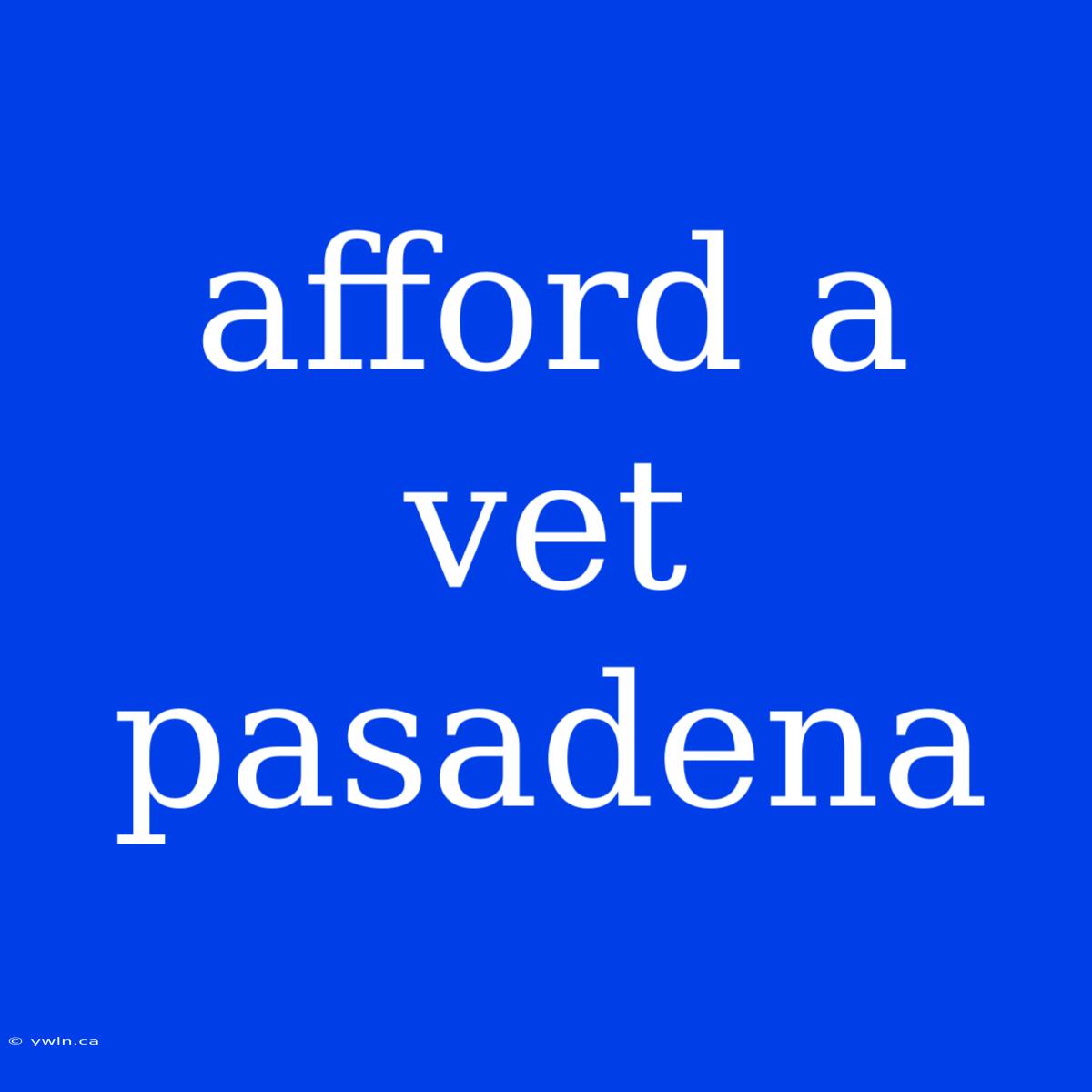 Afford A Vet Pasadena