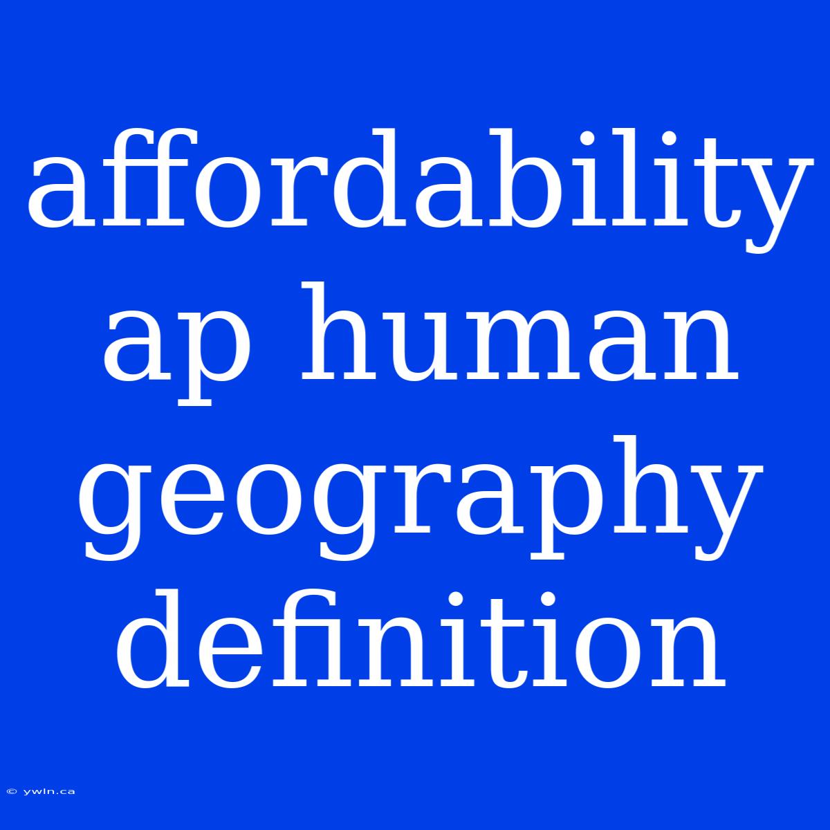 Affordability Ap Human Geography Definition