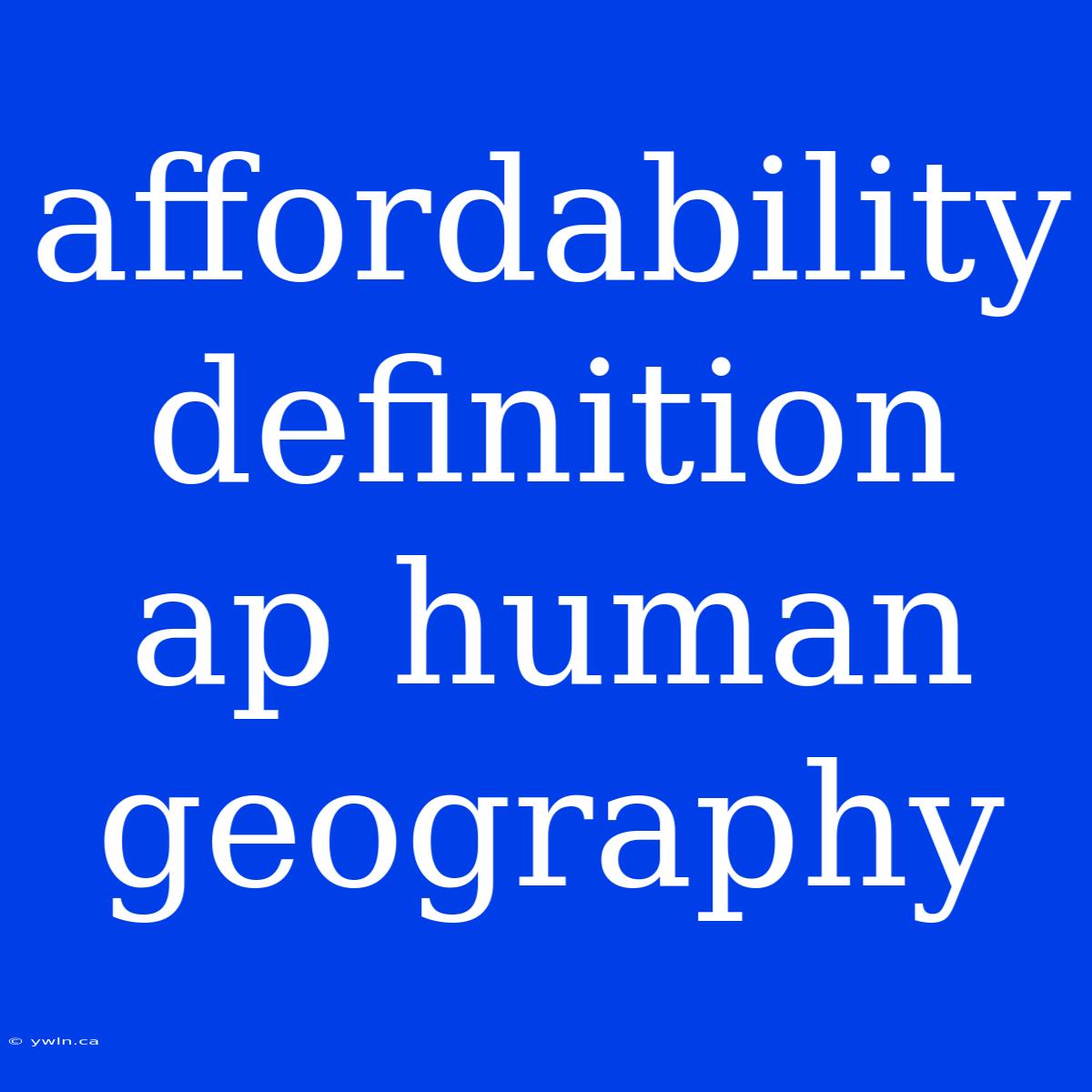 Affordability Definition Ap Human Geography