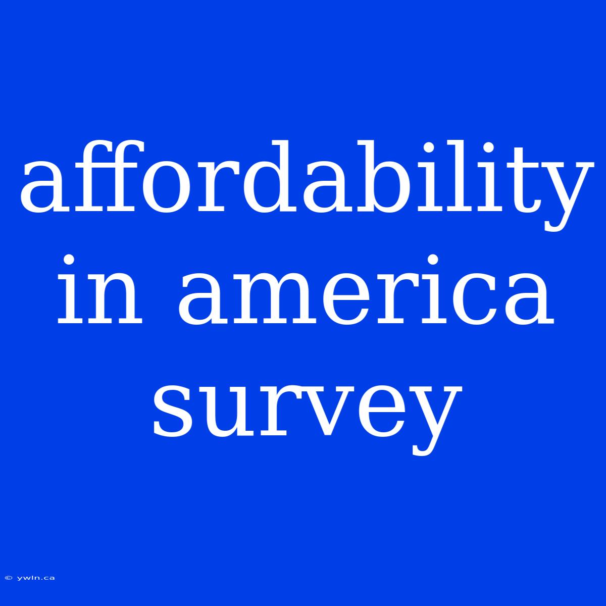 Affordability In America Survey