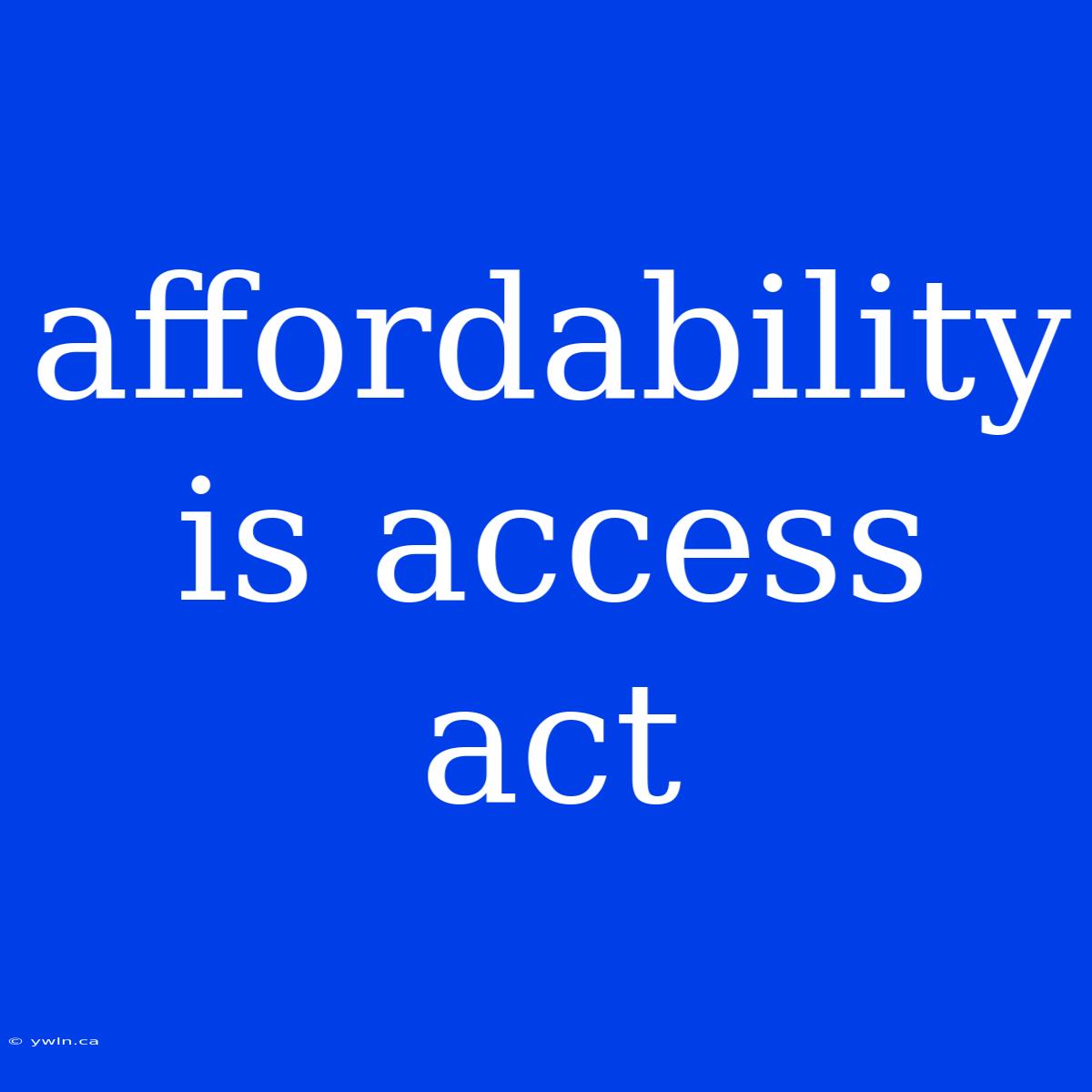 Affordability Is Access Act