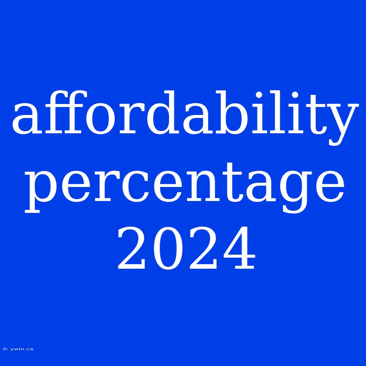 Affordability Percentage 2024