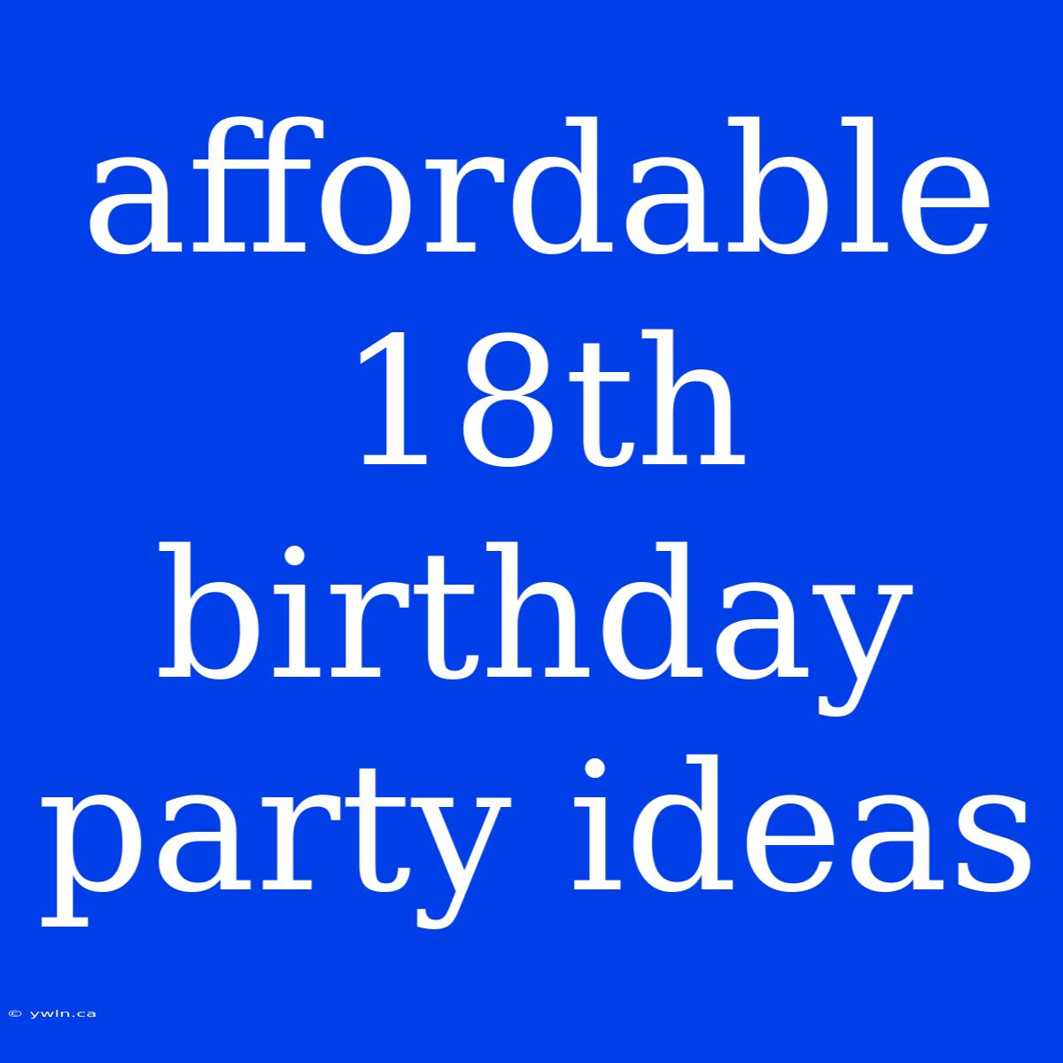 Affordable 18th Birthday Party Ideas