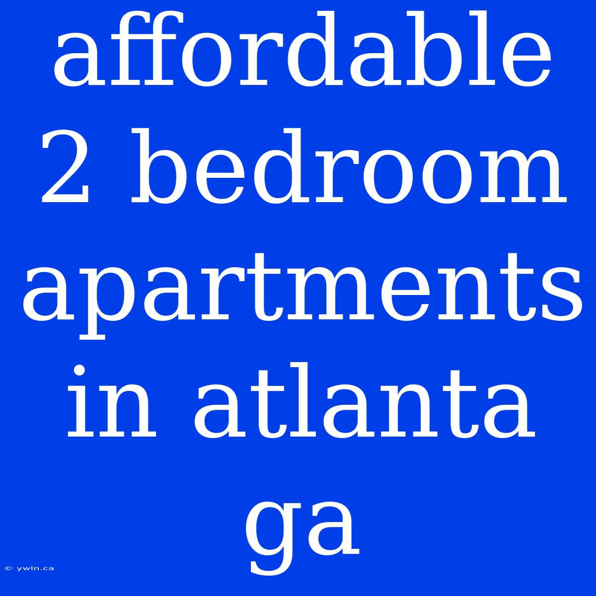 Affordable 2 Bedroom Apartments In Atlanta Ga