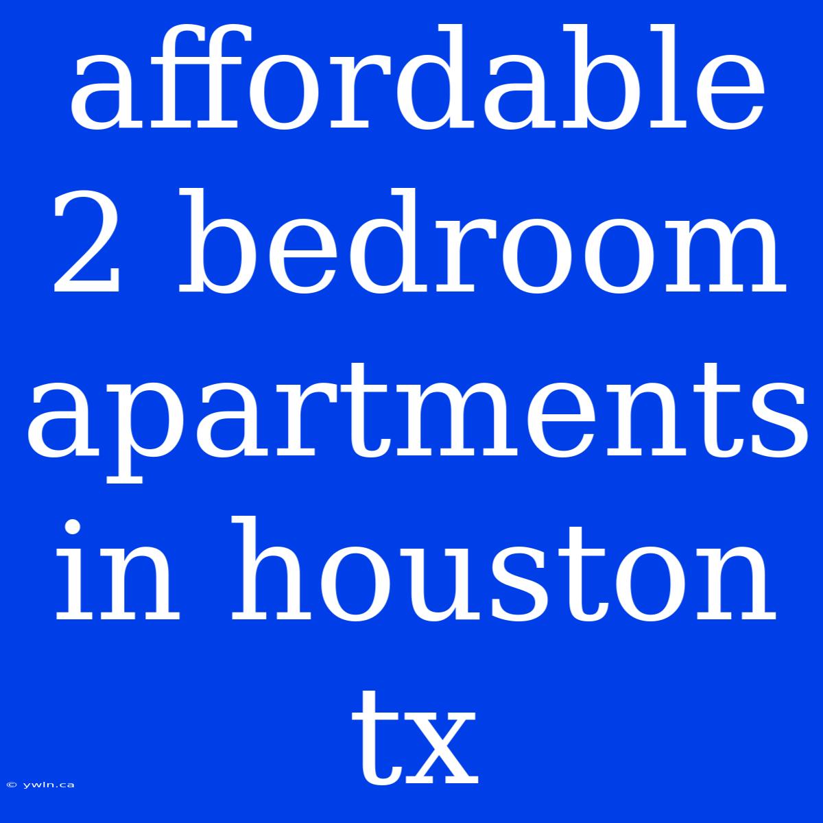 Affordable 2 Bedroom Apartments In Houston Tx