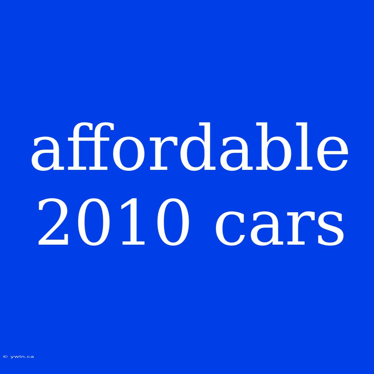 Affordable 2010 Cars