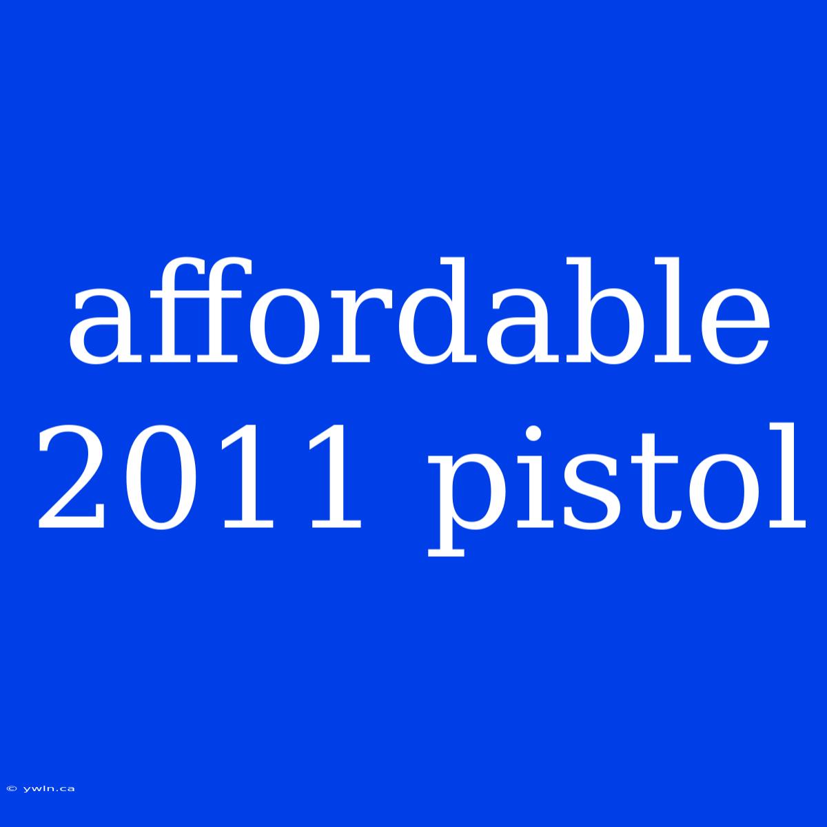 Affordable 2011 Pistol