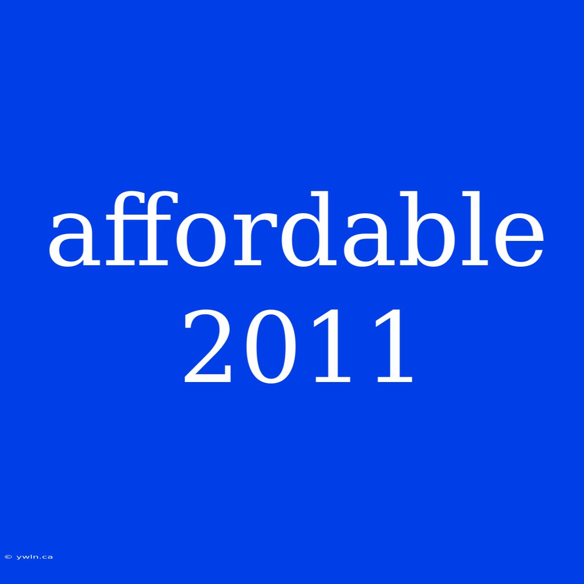 Affordable 2011