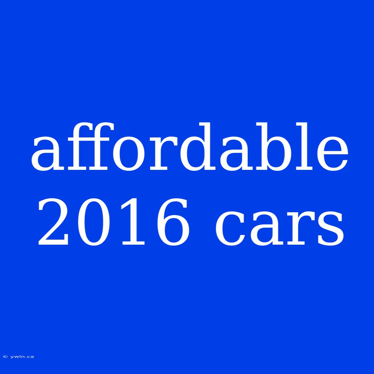 Affordable 2016 Cars